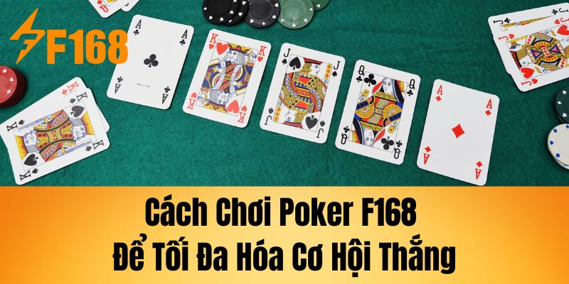 Cách chơi Poker F168 để tối đa hóa cơ hội thắng