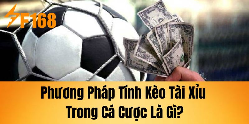 Phương pháp tính kèo tài xỉu trong cá cược là gì?