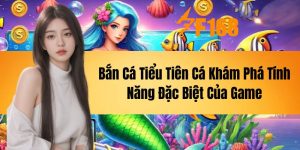 Bắn Cá Tiểu Tiên Cá - Khám Phá Tính Năng Đặc Biệt Của Game