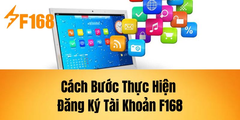 Cách Bước Thực Hiện Đăng Ký Tài Khoản F168