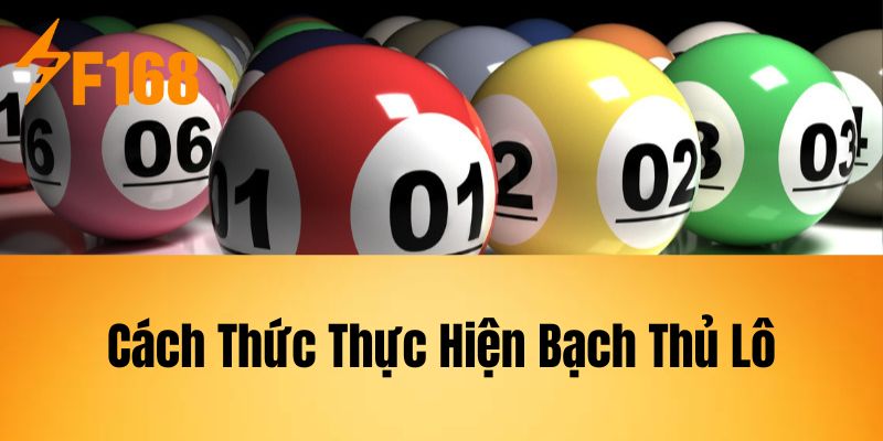 Cách Thức Thực Hiện Bạch Thủ Lô