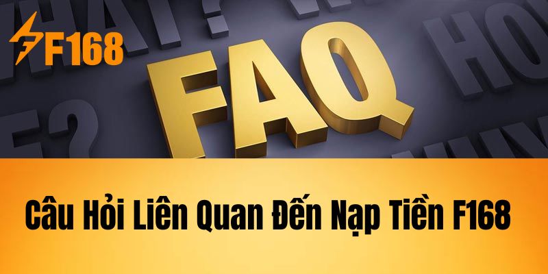 Câu Hỏi Liên Quan Đến Nạp Tiền F168