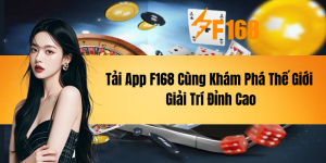 Tải App F168 - Cùng Khám Phá Thế Giới Giải Trí Đỉnh Cao